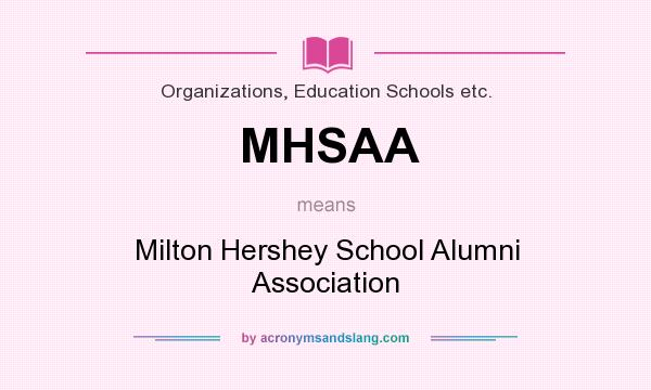 What does MHSAA mean? It stands for Milton Hershey School Alumni Association