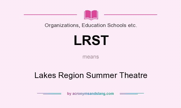 What does LRST mean? It stands for Lakes Region Summer Theatre