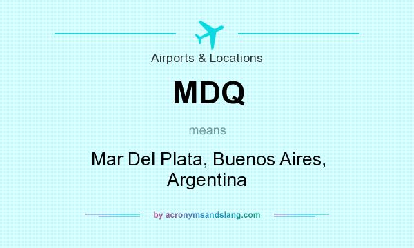 What does MDQ mean? It stands for Mar Del Plata, Buenos Aires, Argentina