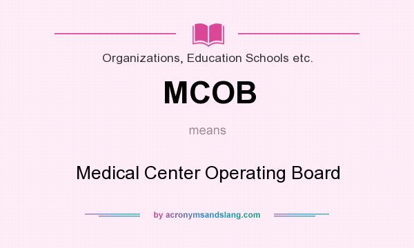 What does MCOB mean? It stands for Medical Center Operating Board