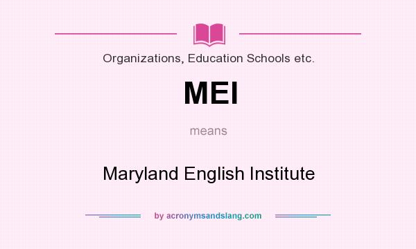 What does MEI mean? It stands for Maryland English Institute