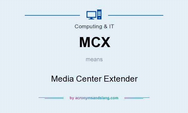 What does MCX mean? It stands for Media Center Extender