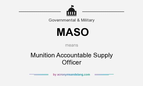 What does MASO mean? It stands for Munition Accountable Supply Officer