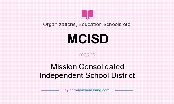 What does MCISD mean? It stands for Mission Consolidated Independent School District