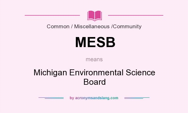 What does MESB mean? It stands for Michigan Environmental Science Board