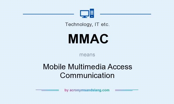 What does MMAC mean? It stands for Mobile Multimedia Access Communication