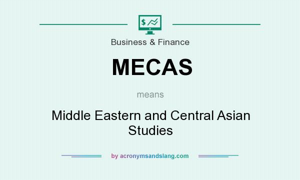 What does MECAS mean? It stands for Middle Eastern and Central Asian Studies