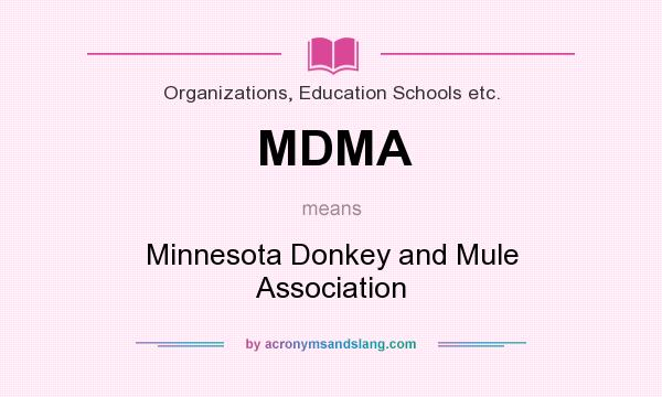 What does MDMA mean? It stands for Minnesota Donkey and Mule Association