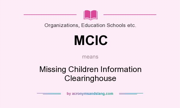 What does MCIC mean? It stands for Missing Children Information Clearinghouse