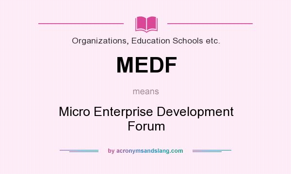What does MEDF mean? It stands for Micro Enterprise Development Forum