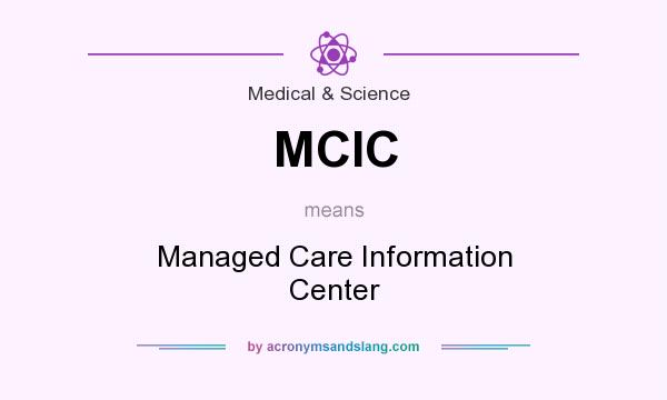 What does MCIC mean? It stands for Managed Care Information Center