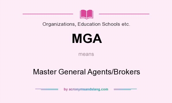 What does MGA mean? It stands for Master General Agents/Brokers