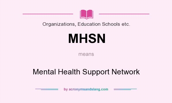 What does MHSN mean? It stands for Mental Health Support Network