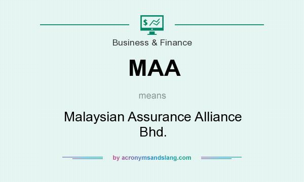 What does MAA mean? It stands for Malaysian Assurance Alliance Bhd.