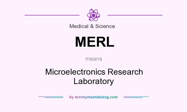 What does MERL mean? It stands for Microelectronics Research Laboratory