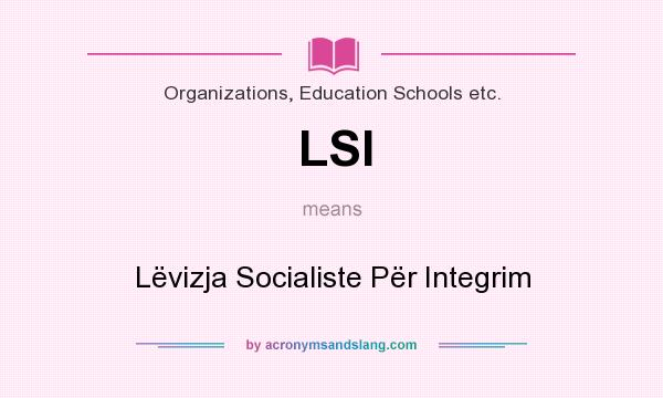 What does LSI mean? It stands for Lëvizja Socialiste Për Integrim