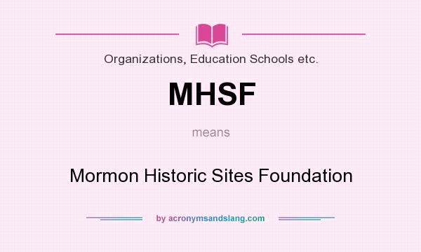 What does MHSF mean? It stands for Mormon Historic Sites Foundation