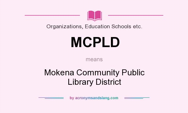 What does MCPLD mean? It stands for Mokena Community Public Library District