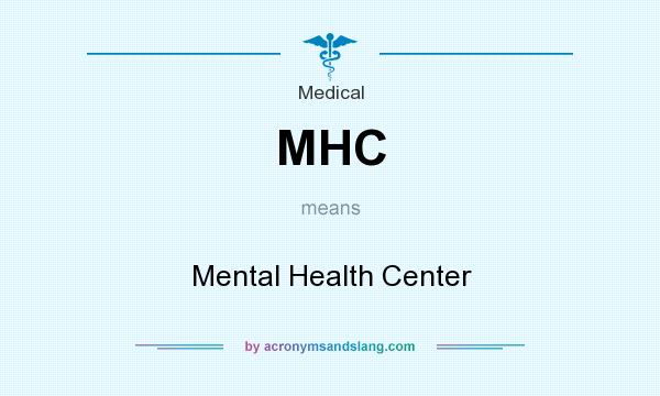 What does MHC mean? It stands for Mental Health Center