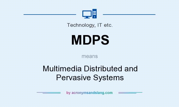 What does MDPS mean? It stands for Multimedia Distributed and Pervasive Systems