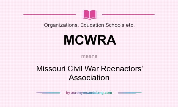 What does MCWRA mean? It stands for Missouri Civil War Reenactors` Association