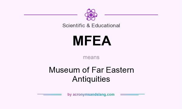 What does MFEA mean? It stands for Museum of Far Eastern Antiquities