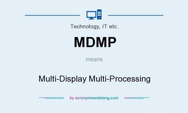 What does MDMP mean? It stands for Multi-Display Multi-Processing