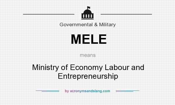 What does MELE mean? It stands for Ministry of Economy Labour and Entrepreneurship