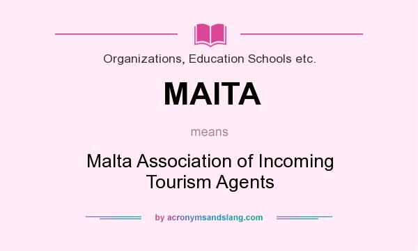 What does MAITA mean? It stands for Malta Association of Incoming Tourism Agents