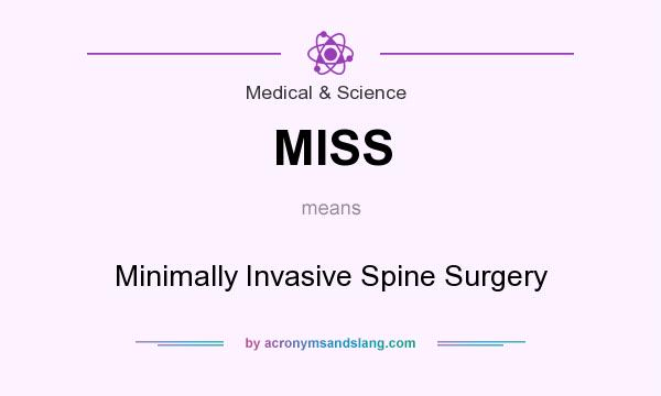 What does MISS mean? It stands for Minimally Invasive Spine Surgery
