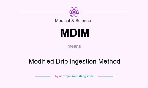 What does MDIM mean? It stands for Modified Drip Ingestion Method