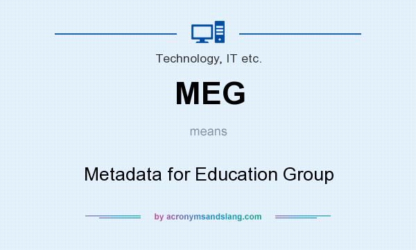 What does MEG mean? It stands for Metadata for Education Group