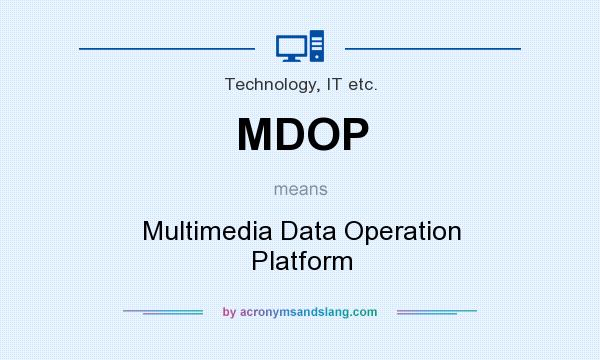 What does MDOP mean? It stands for Multimedia Data Operation Platform