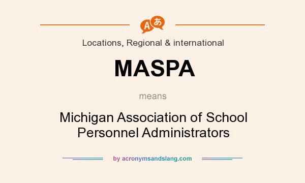 What does MASPA mean? It stands for Michigan Association of School Personnel Administrators
