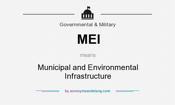 What does MEI mean? It stands for Municipal and Environmental Infrastructure