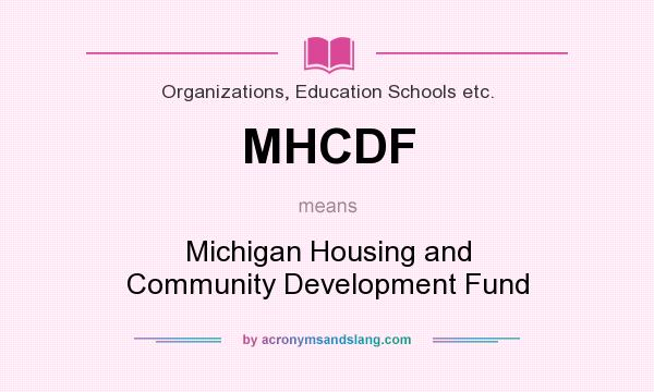 What does MHCDF mean? It stands for Michigan Housing and Community Development Fund