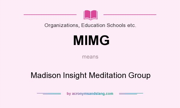 What does MIMG mean? It stands for Madison Insight Meditation Group