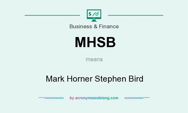 What does MHSB mean? It stands for Mark Horner Stephen Bird