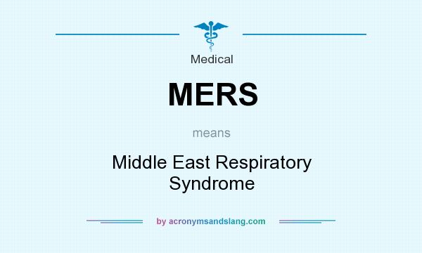 What does MERS mean? It stands for Middle East Respiratory Syndrome