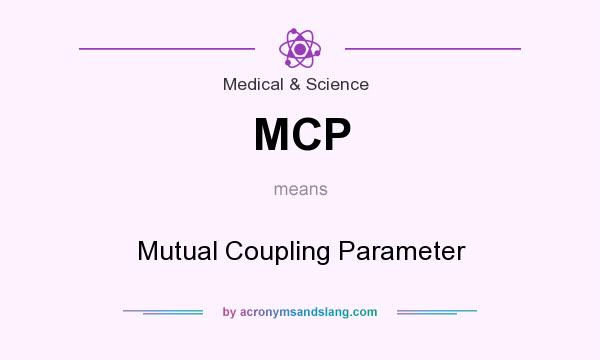 What does MCP mean? It stands for Mutual Coupling Parameter
