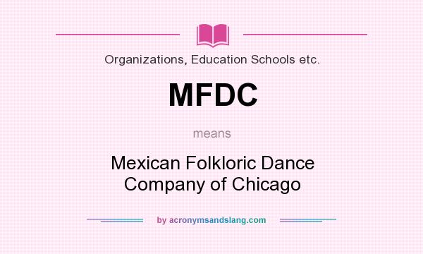 What does MFDC mean? It stands for Mexican Folkloric Dance Company of Chicago