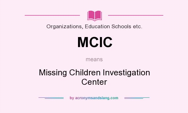 What does MCIC mean? It stands for Missing Children Investigation Center