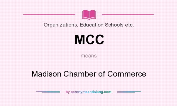 What does MCC mean? It stands for Madison Chamber of Commerce