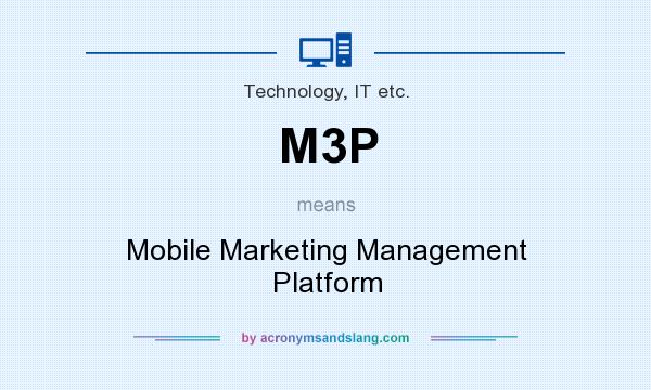 What does M3P mean? It stands for Mobile Marketing Management Platform