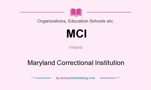 What does MCI mean? It stands for Maryland Correctional Institution