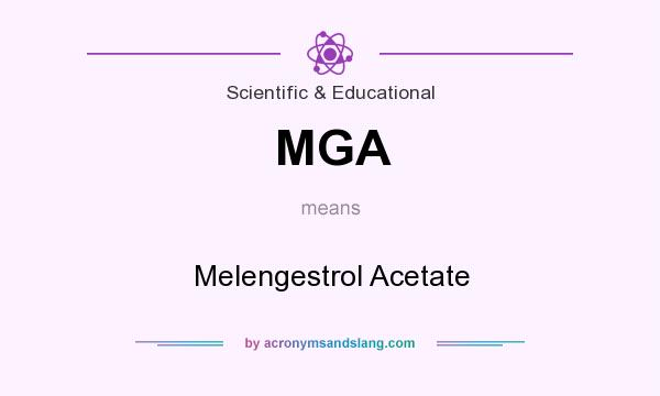 What does MGA mean? It stands for Melengestrol Acetate