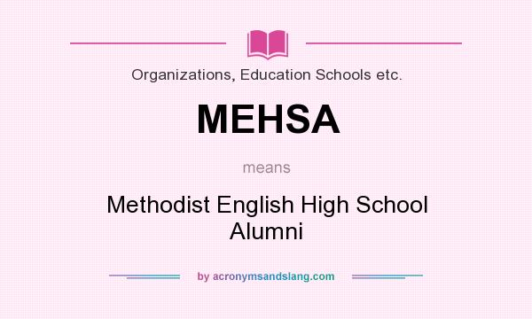 What does MEHSA mean? It stands for Methodist English High School Alumni
