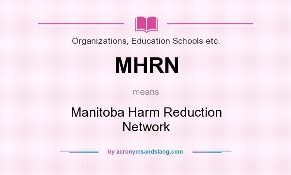 What does MHRN mean? It stands for Manitoba Harm Reduction Network