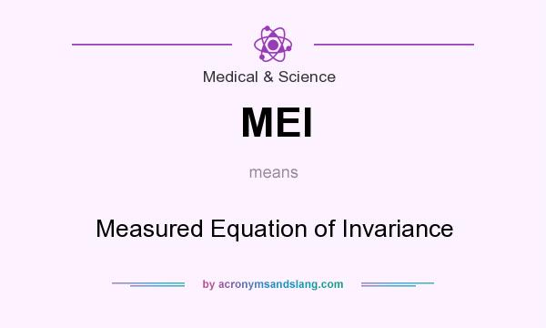 What does MEI mean? It stands for Measured Equation of Invariance
