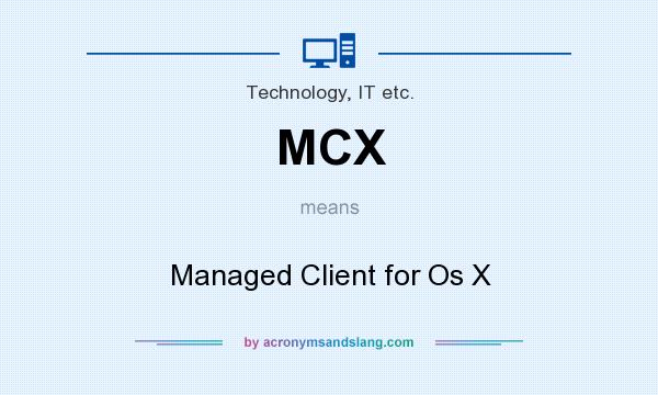 What does MCX mean? It stands for Managed Client for Os X